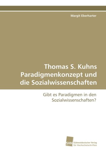 Thomas S. Kuhns Paradigmenkonzept und die Sozialwissenschaften: Gibt es Paradigmen in den Sozialwissenschaften?