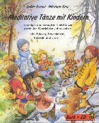 Meditative Tänze mit Kindern: In ruhigen und bewegten Kreistänzen durch den Wandel der Jahreszeiten. Mit Spielen, Geschichten, Rätseln und Liedern