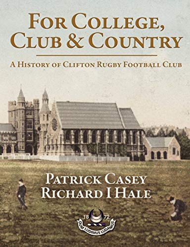 For College, Club and Country - A History of Clifton Rugby Club: A History of Clifton Rugby Football Club