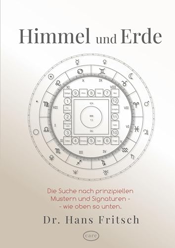 Himmel und Erde: Eine spannende und unkonventionelle Suche nach prinzipiellen Mustern und Signaturen - wie oben so unten.