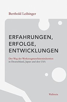 Erfahrungen, Erfolge, Entwicklungen: Der Weg der Werkzeugmaschinenindustrien in Deutschland, Japan und den USA