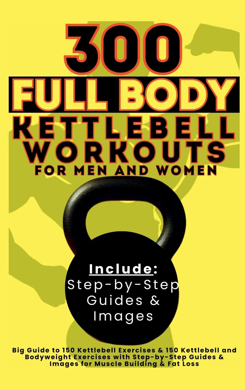 Be.Bull Publishing 300 Full Body Kettlebell Workouts Book For Men And Women, Big Guide To 150 Kettlebell Exercises & 150 Kettlebell And Bodyweight Exercises With ... &
