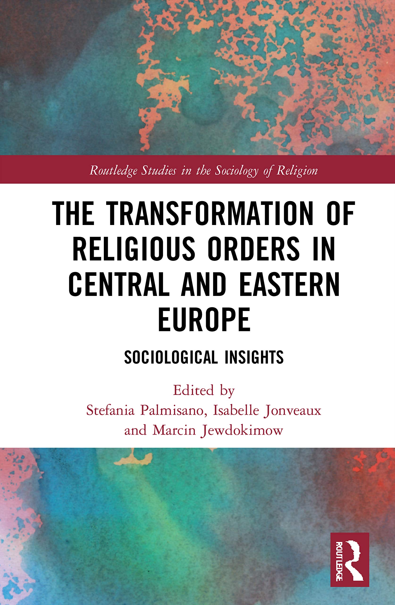 The Transformation of Religious Orders in Central and Eastern Europe: Sociological Insights (Routledge Studies in the Sociology of Religion)