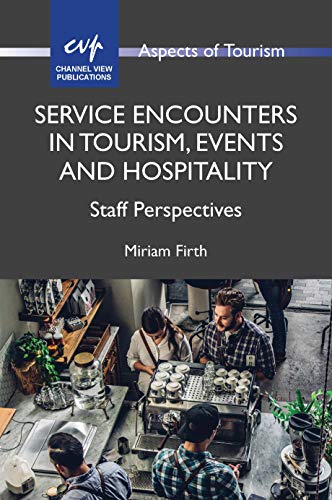 Service Encounters in Tourism, Events and Hospitality: Staff Perspectives (Aspects of Tourism, 87)