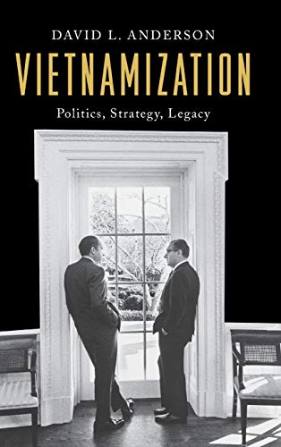 Vietnamization: Politics, Strategy, Legacy (Vietnam: America in the War Years)