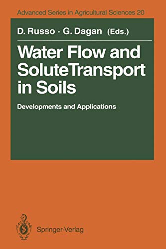 Water Flow and Solute Transport in Soils: Developments and Applications In Memoriam Eshel Bresler (1930-1991) (Advanced Series in Agricultural Sciences, 20, Band 20)