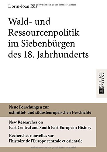 Neue Forschungen zur ostmittel- und südosteuropäischen Geschichte / New Researches on East Central and South East European History / Recherches ... im Siebenbürgen des 18. Jahrhunderts