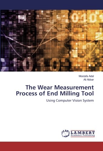 The Wear Measurement Process of End Milling Tool: Using Computer Vision System