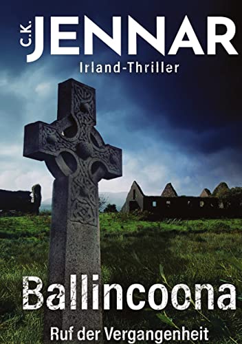 Ballincoona - Ruf der Vergangenheit: Irland-Thriller - Eine irische Familiengeschichte in irischen Ruinen - Psycho Thriller Buch