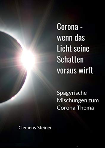 Corona - wenn das Licht seine Schatten voraus wirft: Spagyrische Mischungen zum Corona Thema