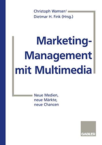 Marketing-Management mit Multimedia: Neue Medien, neue Märkte, neue Chancen (German Edition)