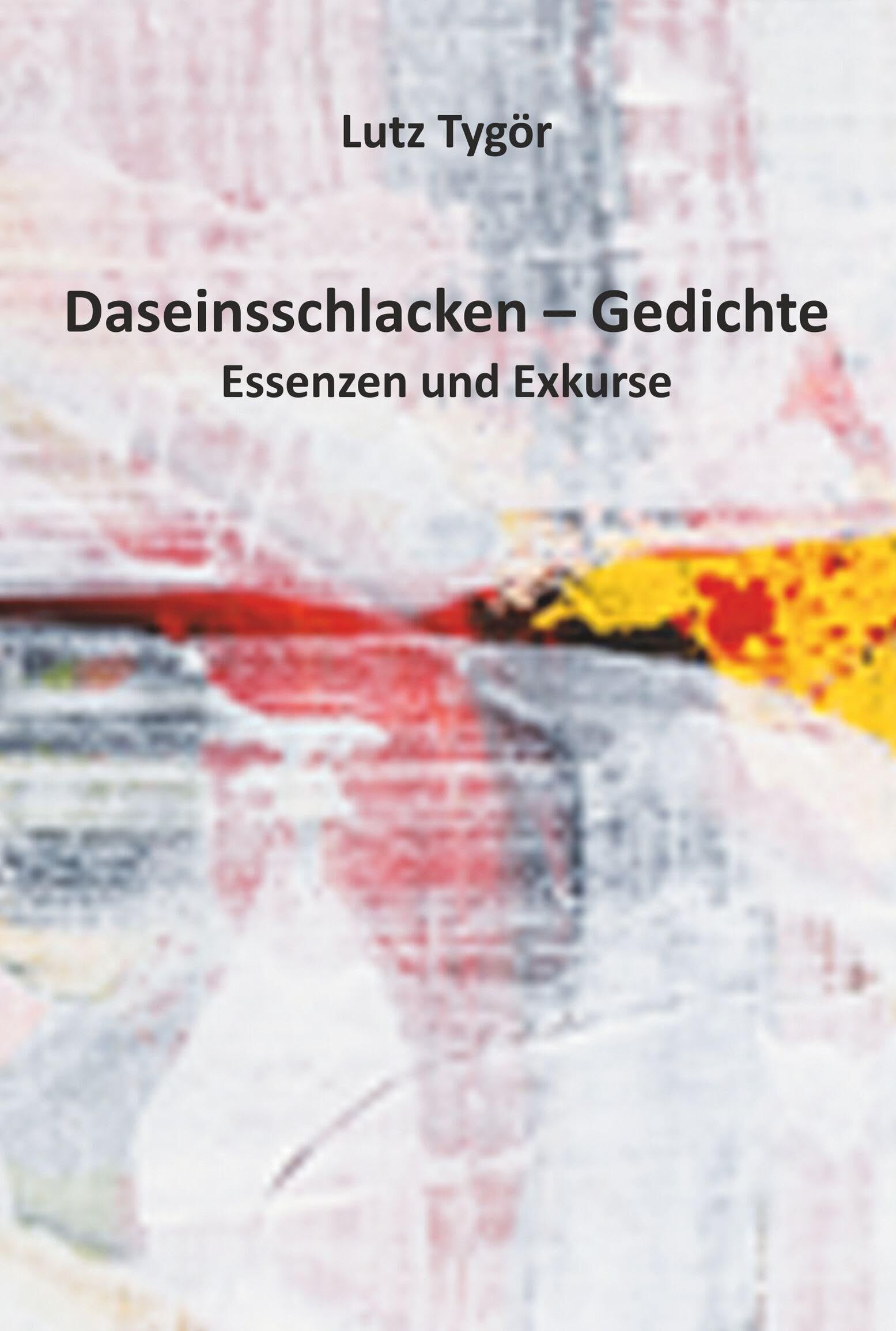 Daseinsschlacken - Gedichte - Neuware