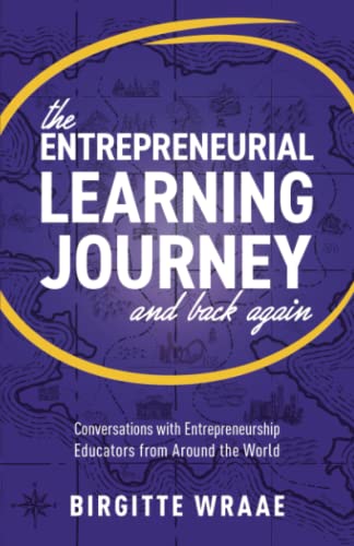 The Entrepreneurial Learning Journey and Back Again: Conversations with Entrepreneurship Educators from around the World