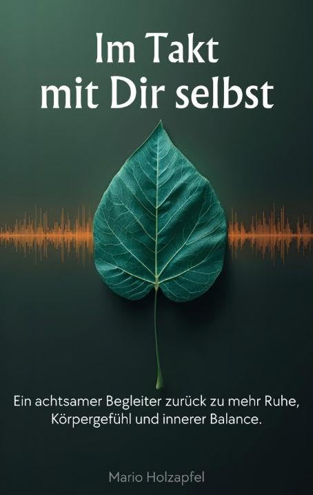Im Takt mit dir selbst: Ein achtsamer Begleiter zurück zu Ruhe, Körpergefühl und innerer Balance