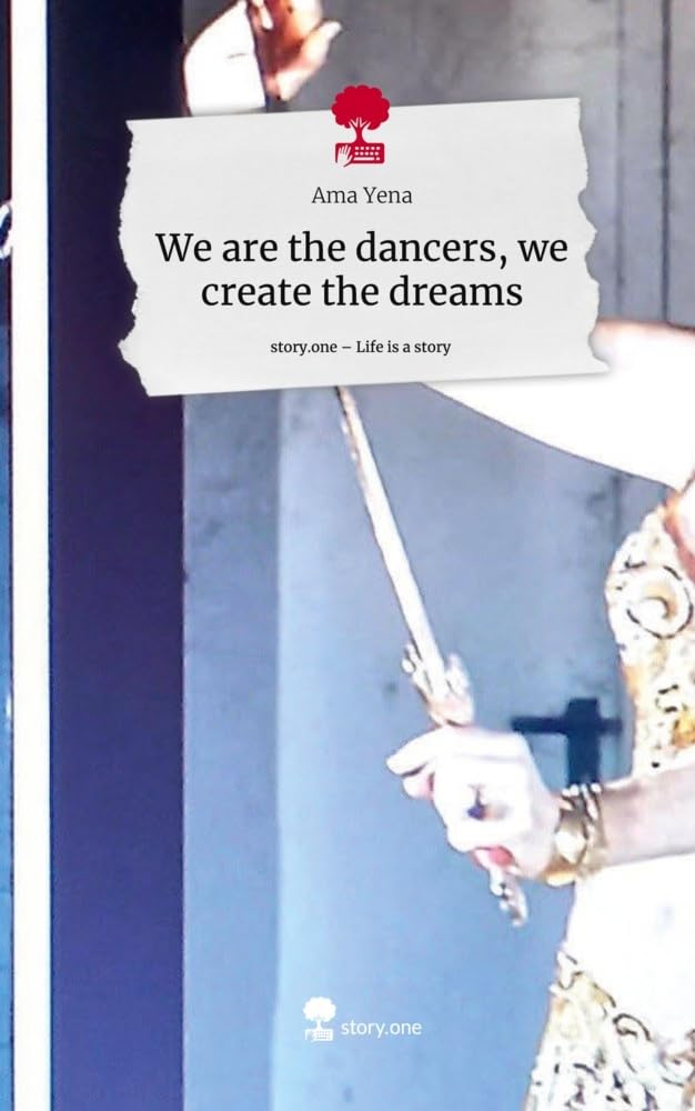 We are the dancers, we create the dreams. Life is a Story - story.one