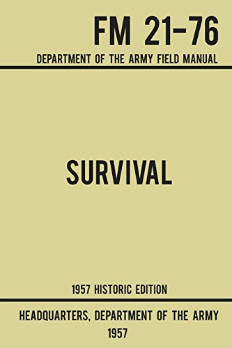 Us Department of the Army Survival - Army Fm 21-76 (1957 Historic Edition), Department Of The Army Field Manual (Military Outdoors Skills Series, Band 2)