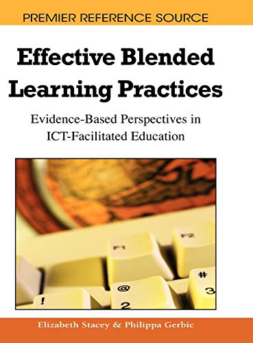 Effective Blended Learning Practices: Evidence-Based Perspectives in ICT-Facilitated Education (Premier Reference Source)