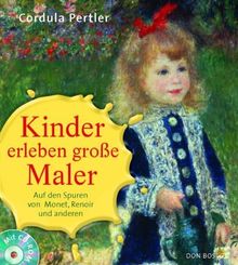 Kinder erleben große Maler. Mit CD-ROM: Auf den Spuren von Monet, Renoir und anderen