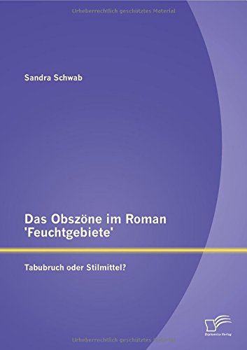 Das Obszöne im Roman 'Feuchtgebiete': Tabubruch oder Stilmittel?