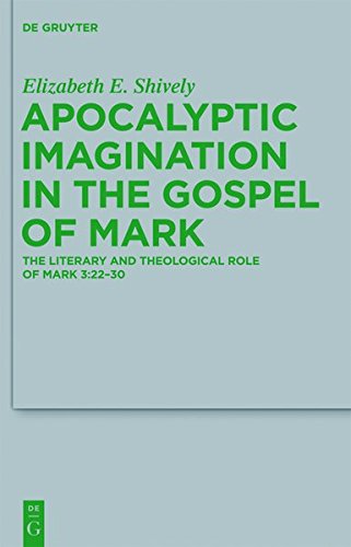 Apocalyptic Imagination in the Gospel of Mark: The Literary and Theological Role of Mark 3:22-30 (Beihefte zur Zeitschrift für die neutestamentliche Wissenschaft, Band 189)