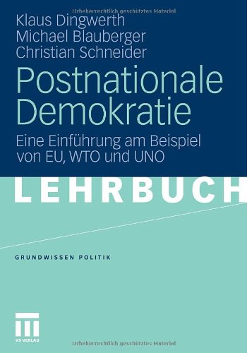 Postnationale Demokratie: Eine Einführung am Beispiel von EU, WTO und UNO (Grundwissen Politik)