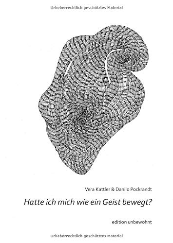 Hatte ich mich wie ein Geist bewegt?: Kurze Prosa und Zeichnungen (edition unbewohnt)