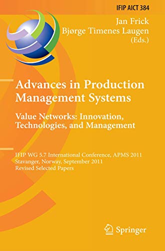 Advances in Production Management Systems. Value Networks: Innovation, Technologies, and Management: IFIP WG 5.7 International Conference, APMS 2011, ... and Communication Technology, 384, Band 384)
