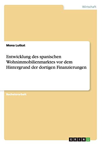 Entwicklung des spanischen Wohnimmobilienmarktes vor dem Hintergrund der dortigen Finanzierungen