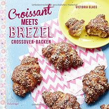 Croissant meets Brezel - Crossover Backen