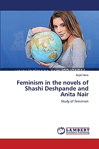 Feminism in the novels of Shashi Deshpande and Anita Nair: Study of feminism