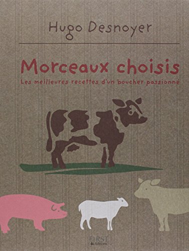 Morceaux Choisis : Les Meilleures Recettes D'un Boucher Passioné