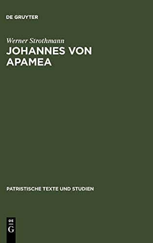 Johannes von Apamea: [Hauptband]. Beiheft: Sechs Gespräche mit Thomasios, der Briefwechsel zwischen Thomasios und Johannes und drei an Thomasios ... (Patristische Texte und Studien, 11, Band 11)