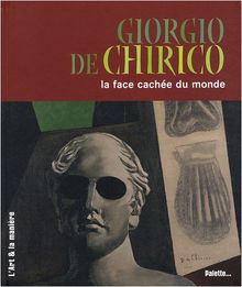 Giorgio De Chirico : la face cachée du monde