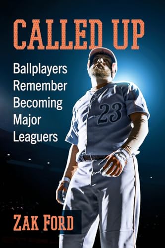 Called Up: Ballplayers Remember Becoming Major Leaguers