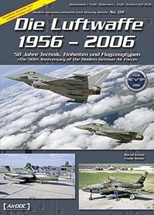 Die Luftwaffe 1956 - 2006: 50 Jahre Technik, Einheiten und Flugzeuptypen