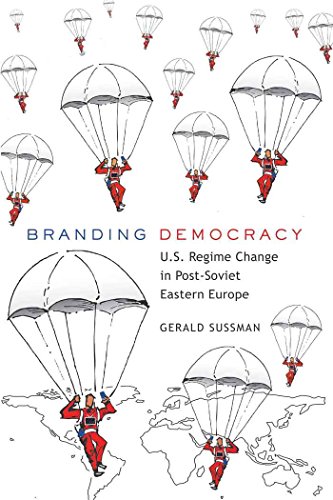 Branding Democracy: U.S. Regime Change in Post-Soviet Eastern Europe (Frontiers in Political Communications)