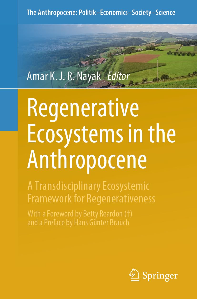 Regenerative Ecosystems in the Anthropocene: A Transdisciplinary Ecosystemic Framework for Regenerativeness (The Anthropocene: Politik―Economics―Society―Science, 38, Band 38)