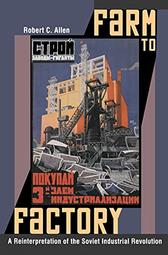 Allen, Robert C. Farm To Factory, A Reinterpretation Of The Soviet Industrial Revolution (Princeton Economic History Of The Western World)