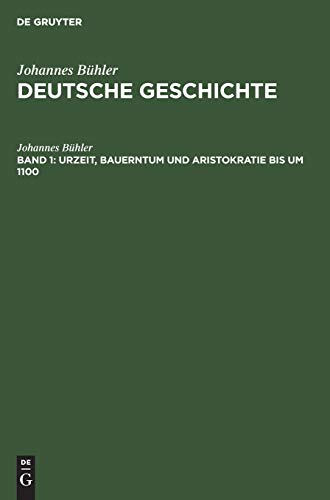 Johannes Bühler: Deutsche Geschichte: Urzeit, Bauerntum und Aristokratie bis um 1100