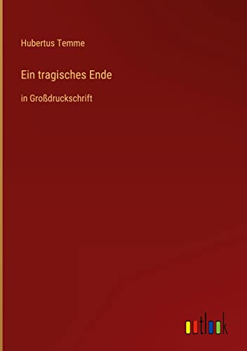 Ein tragisches Ende: in Großdruckschrift