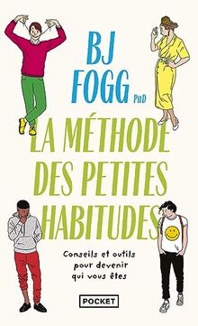 Changer sa vie : la méthode des petites habitudes : conseils et outils pour devenir qui vous êtes