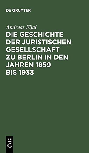 Die Geschichte der Juristischen Gesellschaft zu Berlin in den Jahren 1859 bis 1933