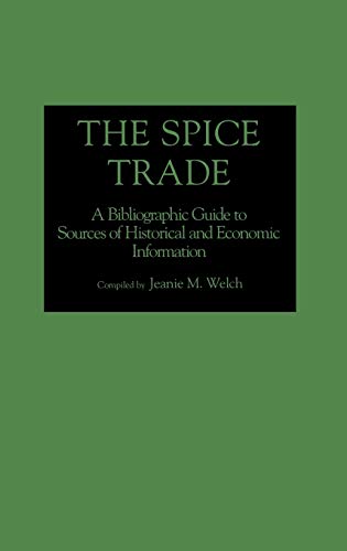 The Spice Trade: A Bibliographic Guide to Sources of Historical and Economic Information (Bibliographies & Indexes in World History)