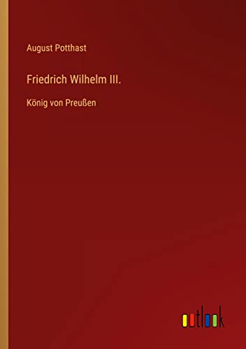 Friedrich Wilhelm III.: König von Preußen
