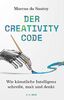 Der Creativity-Code: Wie künstliche Intelligenz schreibt, malt und denkt