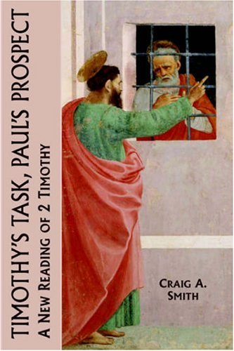 Timothy's Task, Paul's Prospect: A New Reading of 2 Timothy (New Testament Monographs)