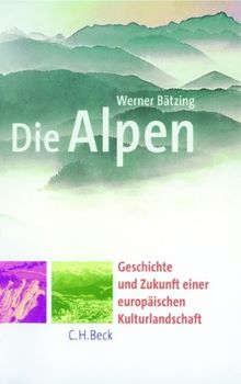 Die Alpen. Entstehung und Gefährdung einer europäischen Kulturlandschaft