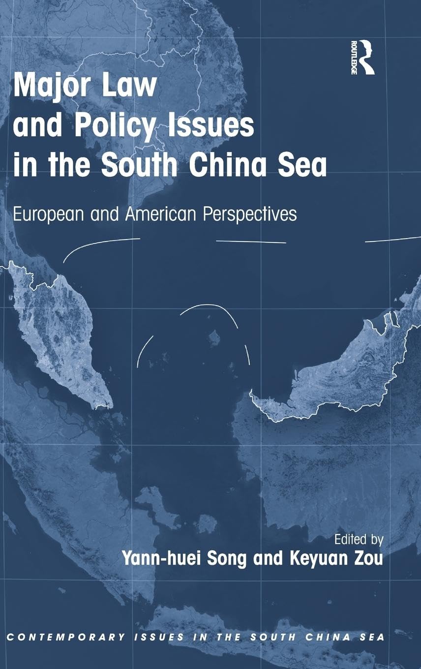 Major Law and Policy Issues in the South China Sea: European and American Perspectives (Contemporary Issues in the South China Sea)