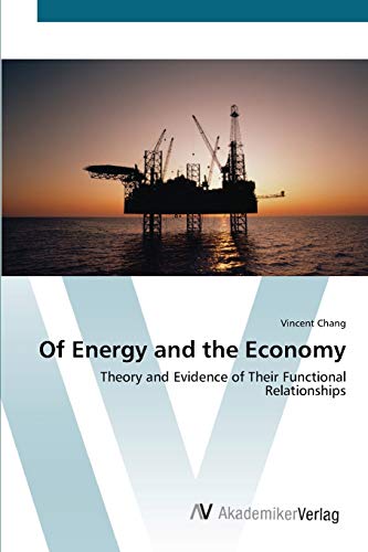 Of Energy and the Economy: Theory and Evidence of Their Functional Relationships