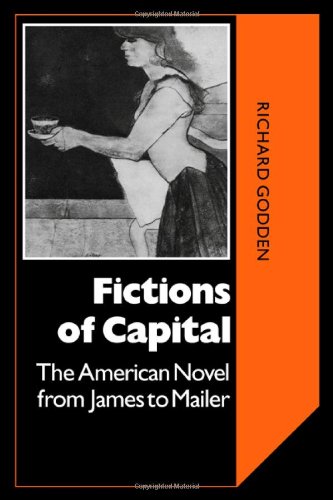 Fictions of Capital: American Novel: The American Novel from James to Mailer (Cambridge Studies in American Literature and Culture, Band 40)